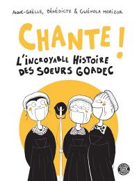 Chante ! : l'incroyable histoire des soeurs Goadec