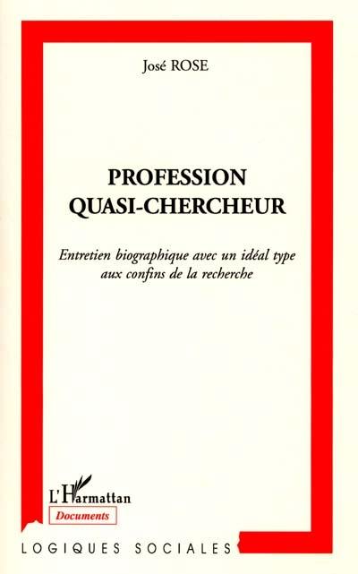 Profession quasi-chercheur : entretien biographique avec un idéal type aux confins de la recherche