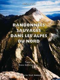 Randonnées sauvages dans les Alpes du Nord. Vol. 1. Entre Giffre et Isère Randonnées sauvages dans les Alpes du Nord. Vol. 1. Entre Giffre et Isère