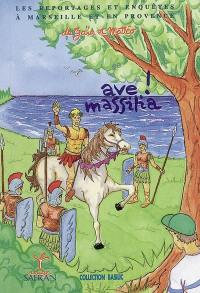 Les reportages et enquêtes de Gaïa et Mattéo à Marseille et en Provence. Vol. 2. Ave ! Massilia