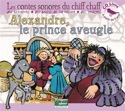 Alexandre, le prince aveugle : audio-livre Alexandre, le prince aveugle : audio-livre