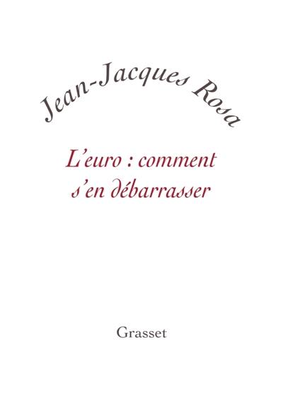 L'euro : comment s'en débarrasser L'euro : comment s'en débarrasser