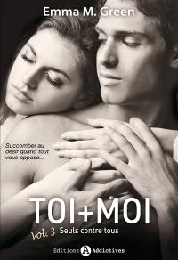 Toi + moi. Vol. 3. Seuls contre tous
