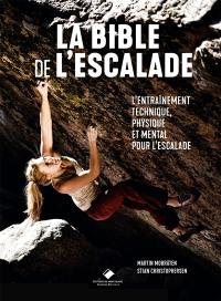 La bible de l'escalade : l'entraînement technique, physique et mental pour l'escalade