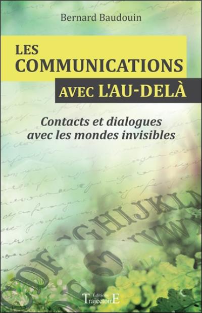 Les communications avec l'au-delà : contacts et dialogues avec les mondes invisibles Les communications avec l'au-delà : contacts et dialogues avec les mondes invisibles