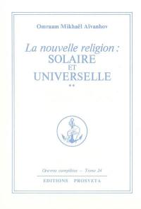 Oeuvres complètes. Vol. 24. La nouvelle religion : solaire et universelle. 2