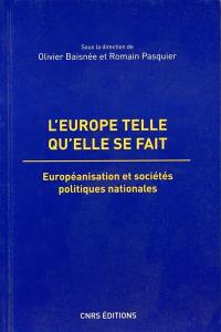 L'Europe telle qu'elle se fait : européanisation et sociétés politiques nationales