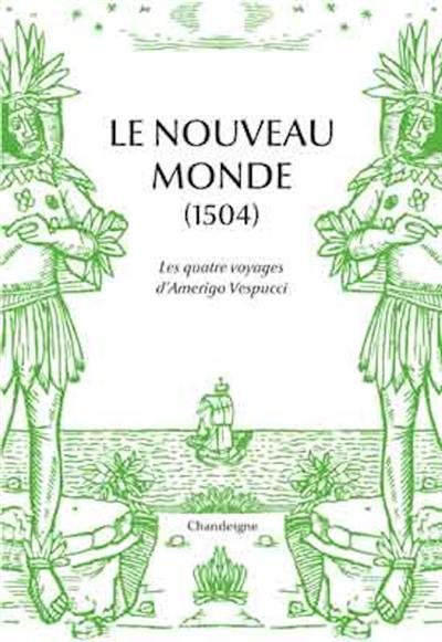 Le Nouveau Monde (1507) : les quatre voyages d'Amerigo Vespucci