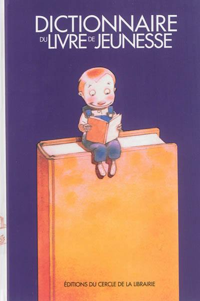 Dictionnaire du livre de jeunesse : la littérature d'enfance et de jeunesse en France Dictionnaire du livre de jeunesse : la littérature d'enfance et de jeunesse en France