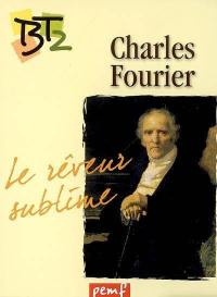 Charles Fourier (1772-1837) : le rêveur sublime Charles Fourier (1772-1837) : le rêveur sublime