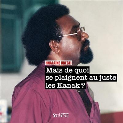 Mais de quoi se plaignent au juste les Kanak ?