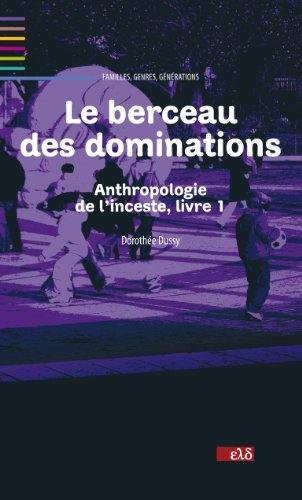 Anthropologie de l'inceste. Vol. 1. Le berceau des dominations Anthropologie de l'inceste. Vol. 1. Le berceau des dominations