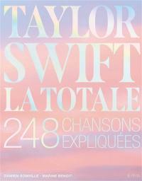 Taylor Swift : la totale : les 248 chansons expliquées