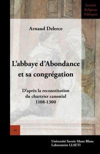 L'abbaye d'Abondance et sa congrégation : d'après la reconstitution du chartrier canonial : 1108-1300 L'abbaye d'Abondance et sa congrégation : d'après la reconstitution du chartrier canonial : 1108-1300