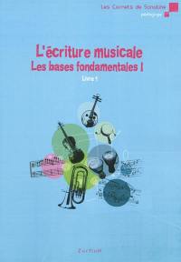 L'écriture musicale : les bases fondamentales. Livre 1