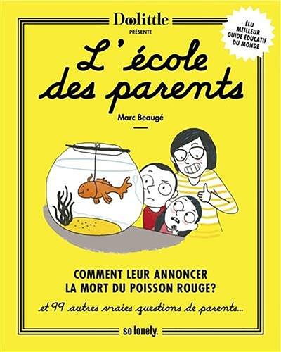 L'école des parents : comment leur annoncer la mort du poisson rouge ? : et 99 autres vraies questions de parents... L'école des parents : comment leur annoncer la mort du poisson rouge ? : et 99 autres vraies questions de parents...