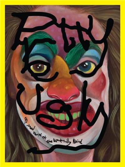 Pretty Ugly : A Visual World of the Wonderfully Weird