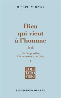 Dieu qui vient à l'homme. Vol. 2-1. De l'apparition à la naissance de Dieu : apparition