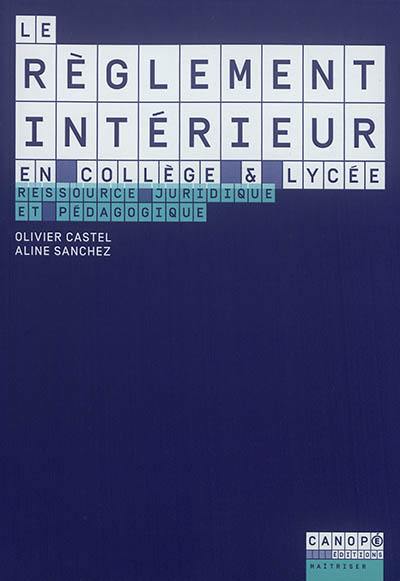Le règlement intérieur en collège & lycée : ressource juridique et pédagogique Le règlement intérieur en collège & lycée : ressource juridique et pédagogique