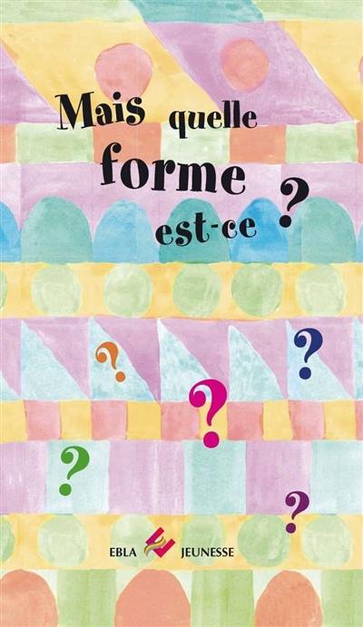 Mais quelle forme est-ce ? Mais quelle forme est-ce ?