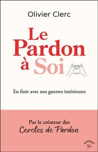 Le pardon à soi : en finir avec nos guerres intérieures
