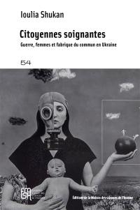 Citoyennes soignantes : guerre, femmes et fabrique du commun en Ukraine