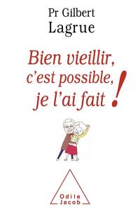 Bien vieillir, c'est possible, je l'ai fait ! Bien vieillir, c'est possible, je l'ai fait !