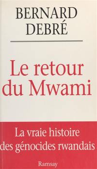 Le retour du Mwami : la vraie histoire des génocides rwandais