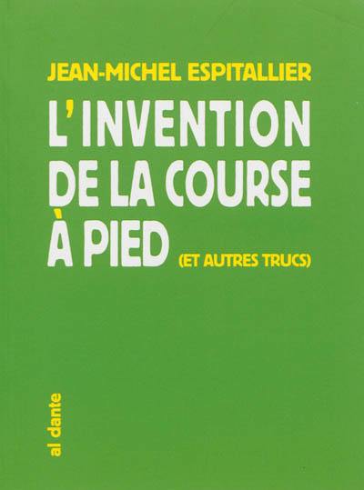 L'invention de la course à pied : et autres trucs