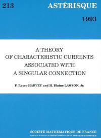 Astérisque, n° 213. A theory of characteristic currents associated with a singular connection