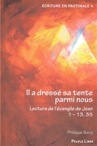 Il a dressé sa tente parmi nous : lecture de l'Evangile de Jean, 1-13, 35