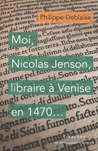 Moi, Nicolas Jenson, libraire à Venise en 1470...