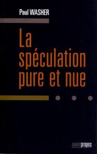 La spéculation pure et nue