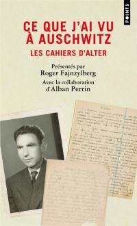 Ce que j'ai vu à Auschwitz : les cahiers d'Alter
