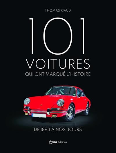 101 voitures qui ont marqué l'histoire : de 1893 à nos jours