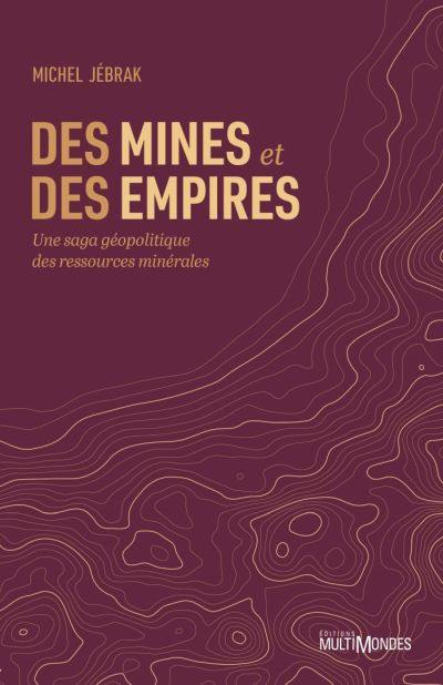 Des mines et des empires : Une saga géopolitique des ressources minérales
