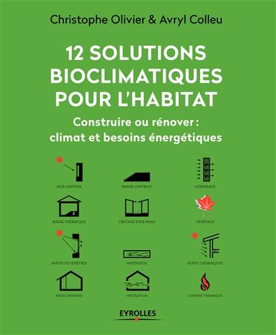 12 solutions bioclimatiques pour l'habitat : construire ou rénover : climat et besoins énergétiques 12 solutions bioclimatiques pour l'habitat : construire ou rénover : climat et besoins énergétiques