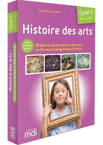 Histoire des arts, cycle 3, CM1, CM2 : 40 oeuvres du patrimoine à découvrir, en lien avec le programme d'histoire
