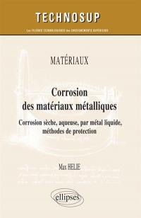 Matériaux, corrosion des matériaux métalliques : corrosion sèche, aqueuse, par métal liquide, méthodes de protection : niveau C