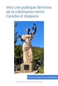 Vers une poétique féminine de la créolisation entre Caraïbe et diaspora : Jean Rhys, Paul Marshall, Michelle Cliff, Olive Senior, Jamaica Kincaid