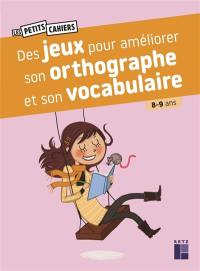 Des jeux pour améliorer son orthographe et son vocabulaire : 8-9 ans