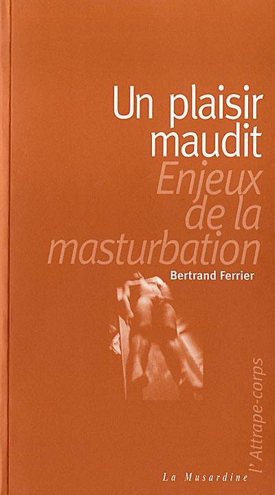 Un plaisir maudit, enjeux de la masturbation Un plaisir maudit, enjeux de la masturbation