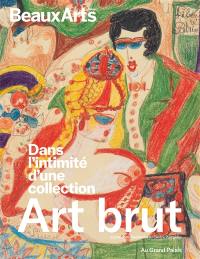 Art brut : au Grand Palais : dans l'intimité d'une collection