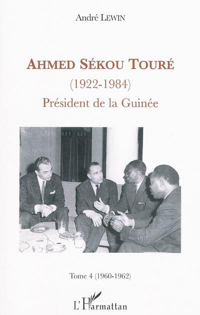 Ahmed Sékou Touré (1922-1984) : président de la Guinée de 1958 à 1984. Vol. 4. 1960-1962 : la Guinée poursuit son ouverture internationale, mais prend ses distances vis-à-vis de Paris, de Dakar, d'Abidjan et même de Moscou Ahmed Sékou Touré (1922-1984) : président de la Guinée de 1958 à 1984. Vol. 4. 1960-1962 : la Guinée poursuit son ouverture internationale, mais prend ses distances vis-à-vis de Paris, de Dakar, d'Abidjan et même de Moscou