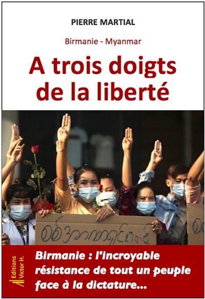 Birmanie-Myanmar : à trois doigts de la liberté Birmanie-Myanmar : à trois doigts de la liberté