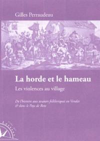 La horde et le hameau : les violences au village : de l'histoire aux avatars folkloriques en Vendée & dans le pays de Retz