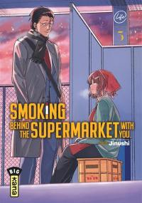Smoking behind the supermarket with you. Vol. 3