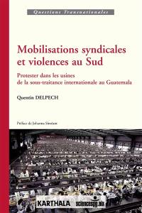 Mobilisations syndicales et violences au Sud : protester dans les usines de la sous-traitance internationale au Guatemala