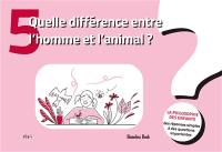 Quelle différence entre l'homme et l'animal ?
