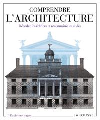 Comprendre l'architecture : décoder les édifices et reconnaître les styles Comprendre l'architecture : décoder les édifices et reconnaître les styles